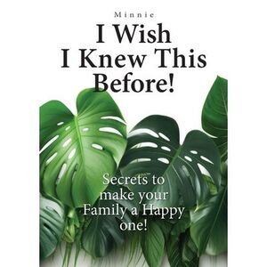 I wish I knew this before!: Secrets to make your family a happy one! -- Minnie